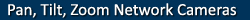 pan tilt zoom network cameras